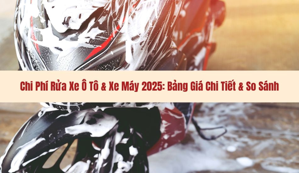 Bảng giá chi phí rửa xe oto- xe máy 2025 Bảng giá chi phí rửa xe oto- xe máy 2025
