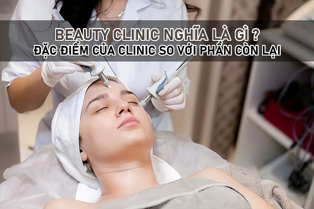Beauty clinic là gì? Đặc điểm của clinic so với phần còn lại