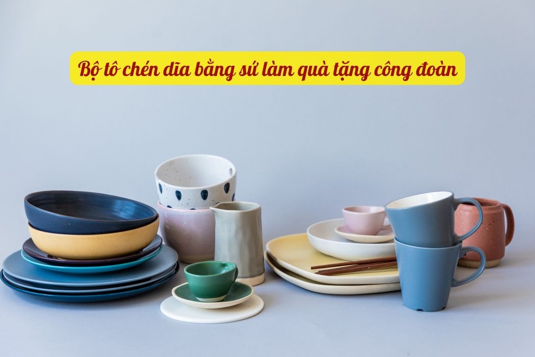 Bộ tô chén bằng sứ làm quà tặng công đoàn