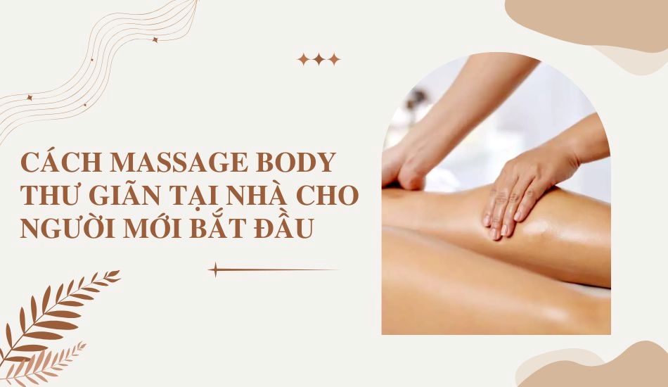 Cách massage body thư giãn tại nhà cho người mới bắt đầu