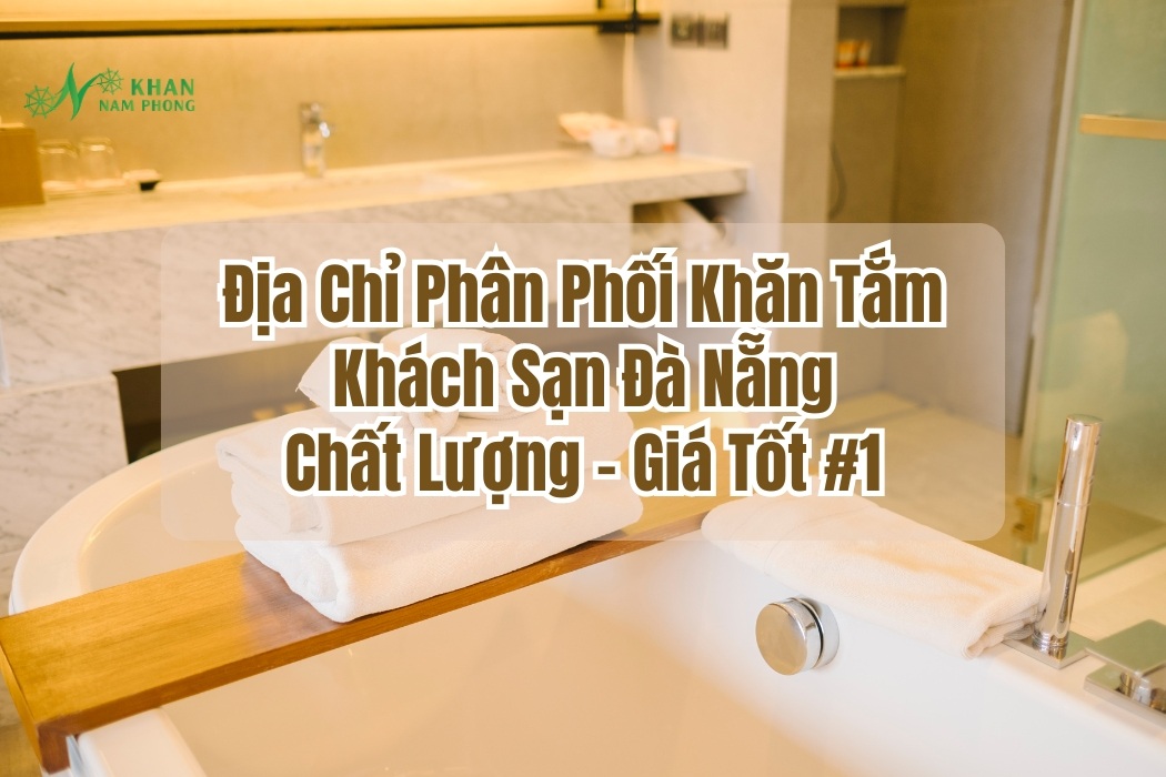 Địa chỉ phân phối khăn tắm khách sạn Đà Nẵng chất lương - giá tốt #1