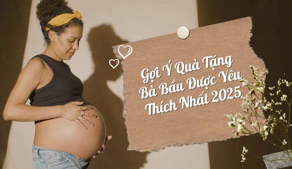 Gợi ý quà tặng bà bầu được yêu thích nhất 2025