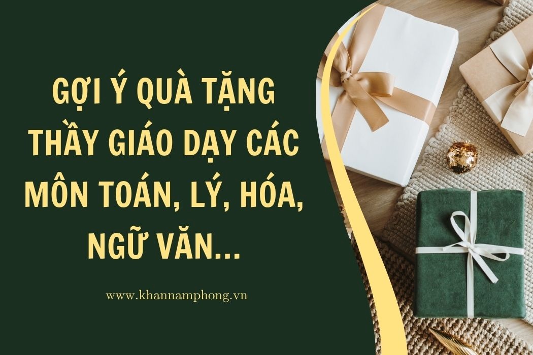 Gợi ý quà tặng thầy cô giáo dạy các môn Toán, Lý, Hóa, Văn