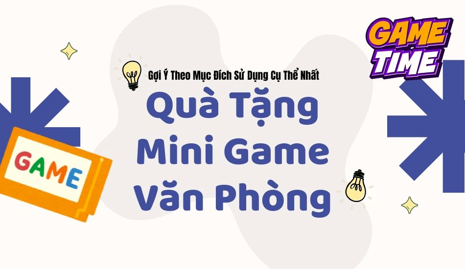 Gợi ý quà tặng theo mục đích sử dụng cụ thể về quà tặng mini game văn phòng
