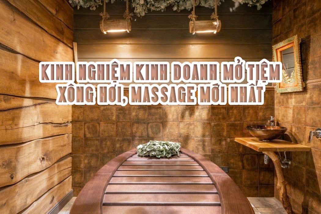 Kinh nghiệm mở tiệm massage, xông hơi mới nhất