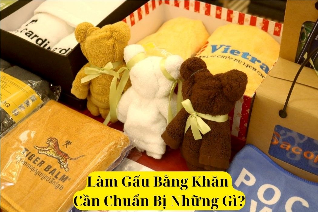 Làm gấu bông bằng khăn cần chuẩn bị những gì? Làm gấu bông bằng khăn cần chuẩn bị những gì?