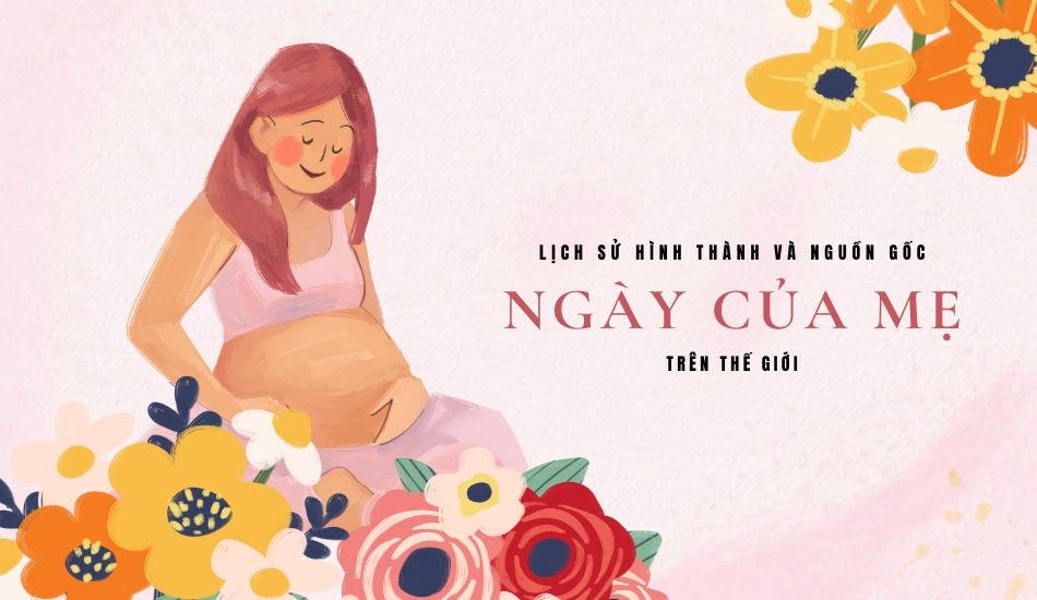 Lịch sử hình thành và nguồn gốc sâu xa về Ngày Của Mẹ trên thế giới