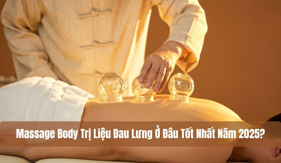 Massage body trị liệu đau lưng ở đâu tốt nhất?