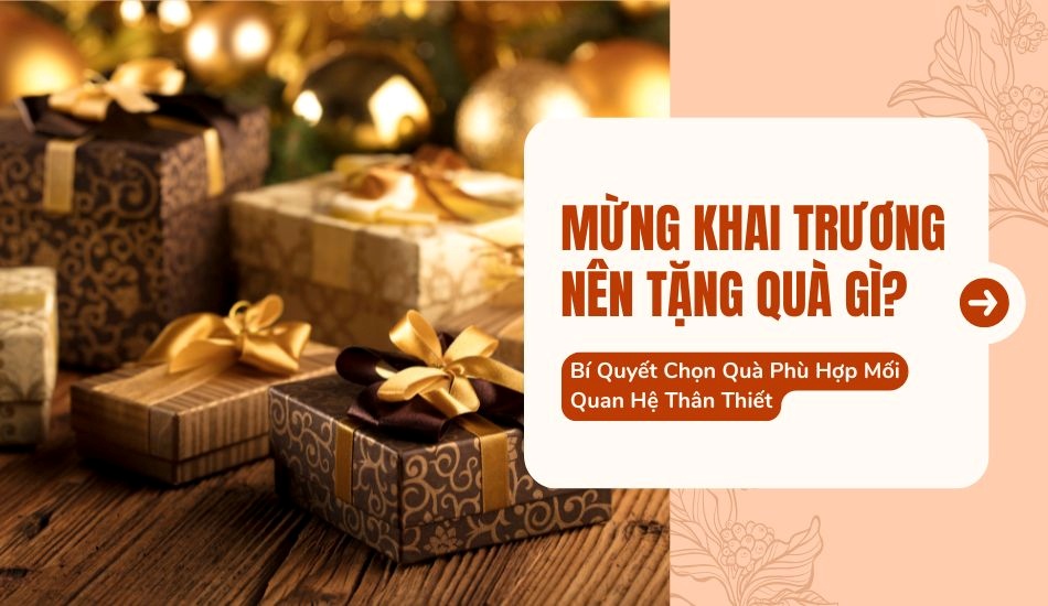 Mừng khai trương nên tặng gì? Bí quyết chọn quà phù hợp mối quan hệ thân thiết Mừng khai trương nên tặng gì? Bí quyết chọn quà phù hợp mối quan hệ thân thiết