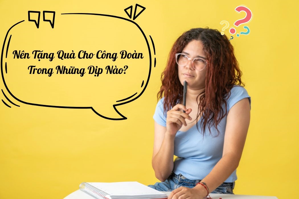 Nên tặng quà cho công đoàn trong những dịp nào?