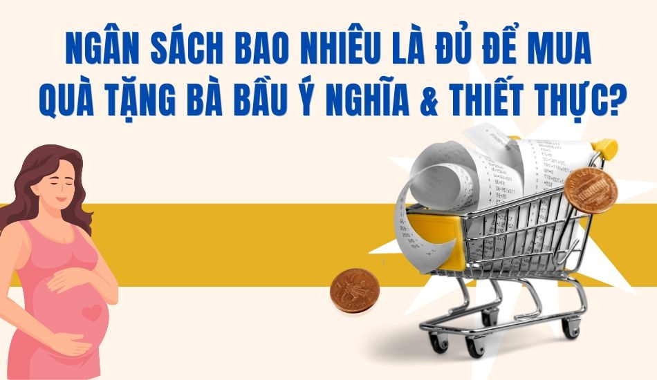 Ngân sách bao nhiêu là đủ để mua quà tặng bà bầu?