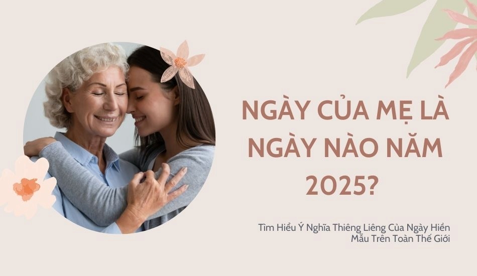 Ngày của mẹ là ngày nào trong năm 2025?