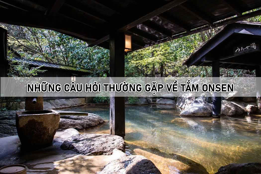 Những câu hỏi thường gặp về tắm onsen