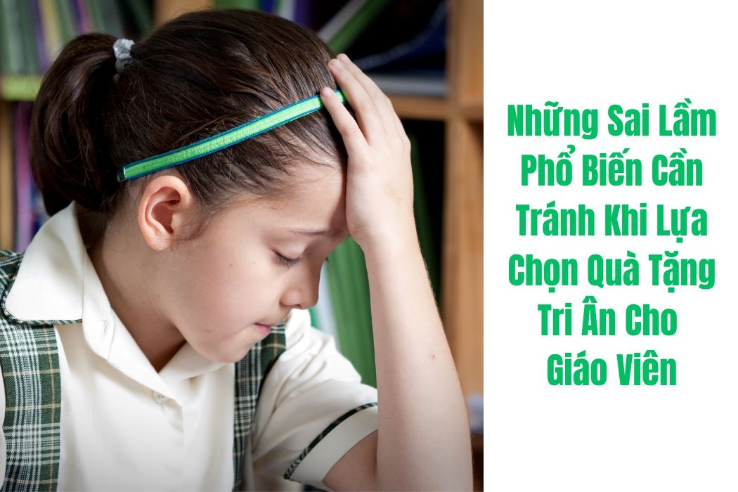 Những sai lầm phổ biến cần tránh khi chọn quà tri ân cho giáo viên