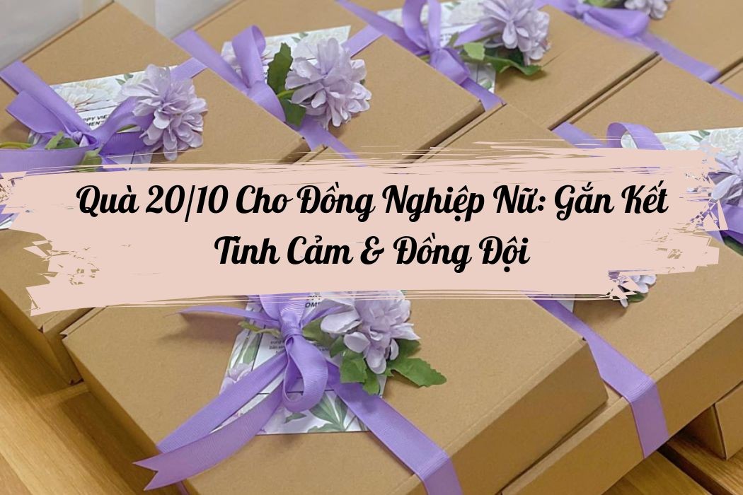 Quà 20/10 cho đồng nghiệp nữ - gắn kết tình cảm đồng đội