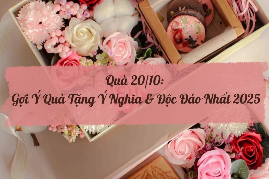 Quà 20/10 - gợi ý quà tặng ý nghĩa và độc đáo nhất 2025
