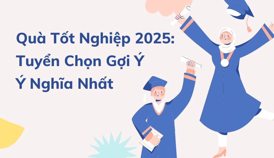 Quà tốt nghiệp 2025- tuyển chọn gợi ý ý nghĩa nhất Quà tốt nghiệp 2025- tuyển chọn gợi ý ý nghĩa nhất