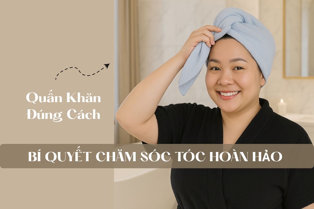 Quấn khăn đúng cách- bí quyết chăm sóc tóc hoàn hảo