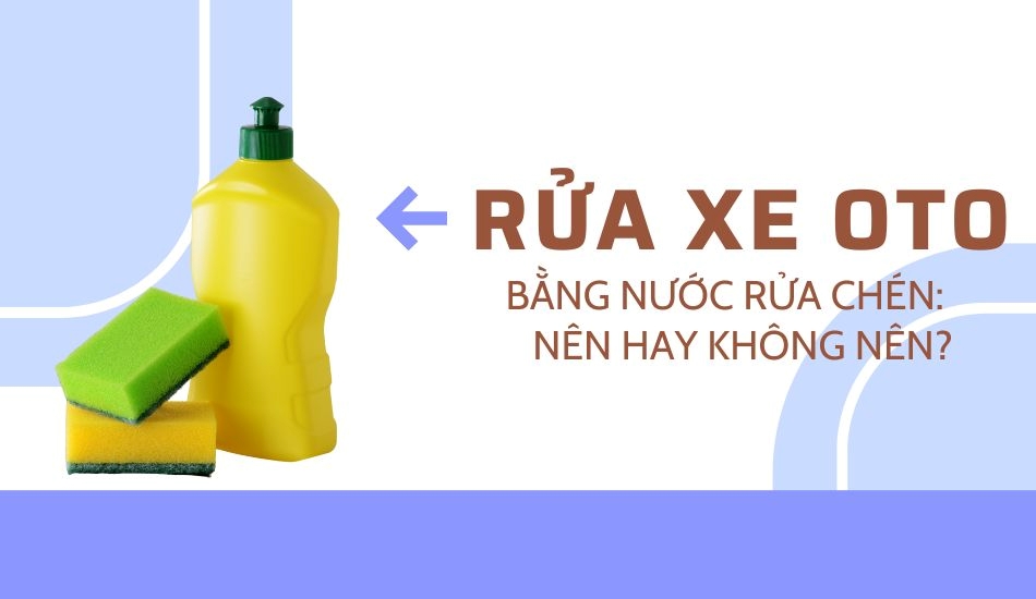 Rửa xe oto bằng nước rửa chén: nên hay không? Rửa xe oto bằng nước rửa chén: nên hay không?