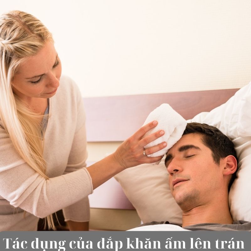 Tác dụng của đắp khăn ấm lên trán