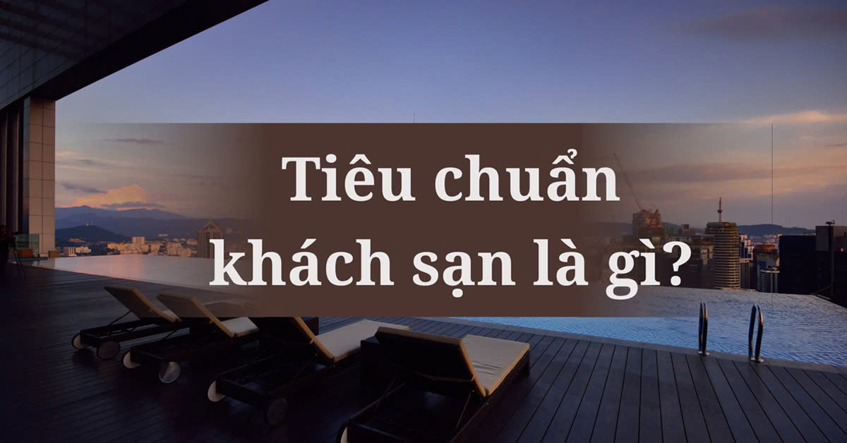 Tiêu chuẩn khách sạn là gì?