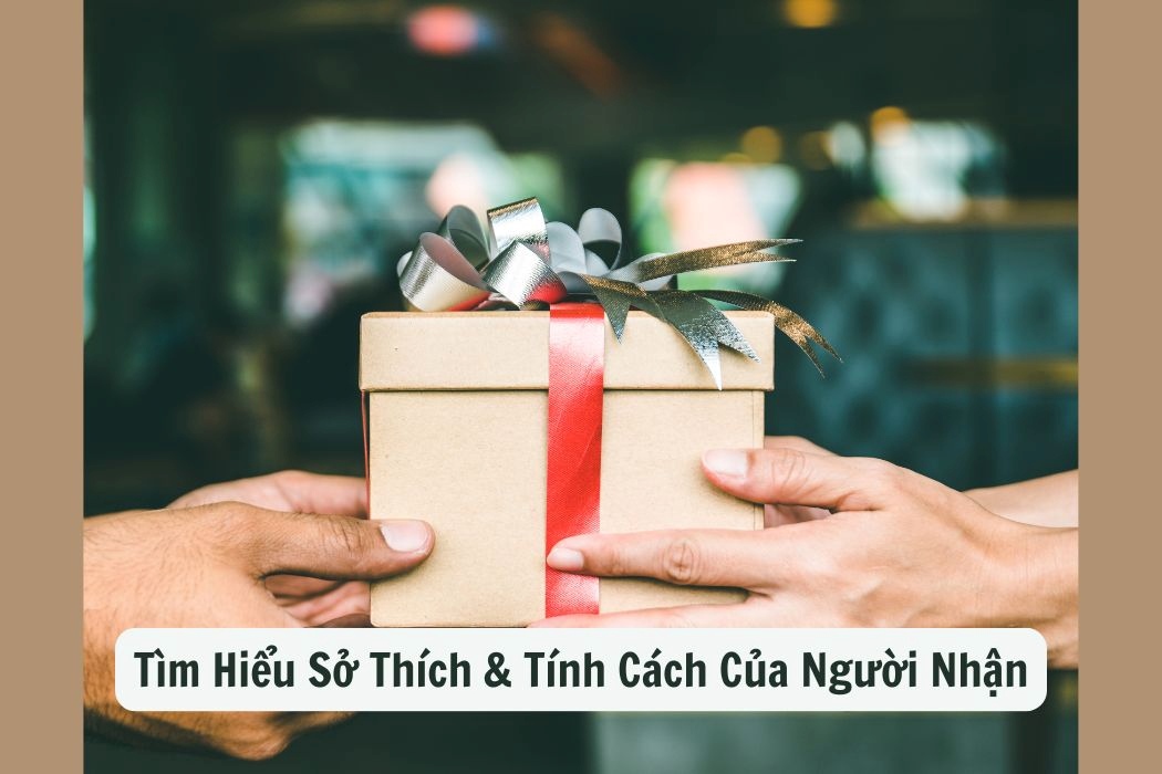 Tìm hiểu sở thích và tính cách người nhận Tìm hiểu sở thích và tính cách người nhận