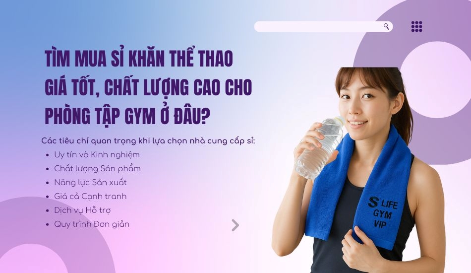 Tìm mua sỉ khăn thể thao giá tốt chất lượng cao cho phòng gym ở đâu?