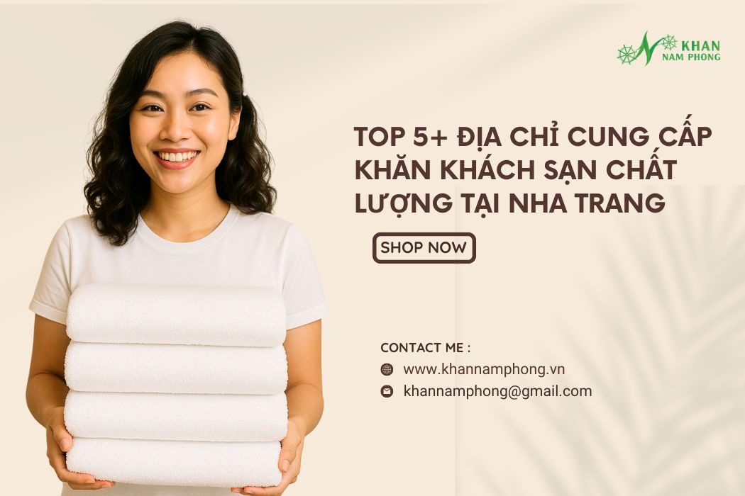 Top 5+ địa chỉ cung cấp khăn khách sạn chất lượng tại Nha Trang