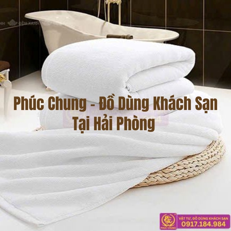 Top khăn tắm khách sạn giá rẻ tại Hải Phòng - Phúc Chung