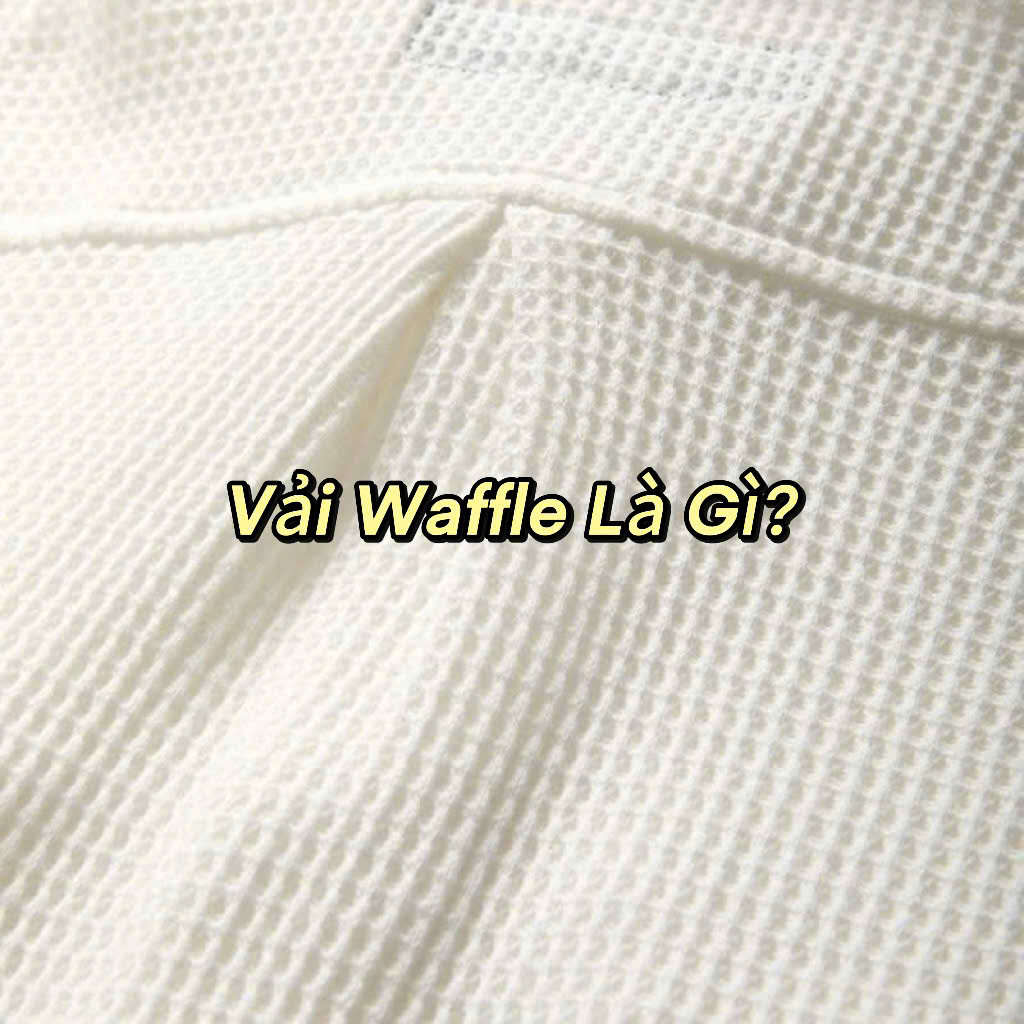 Vải Waffle Là Gì?