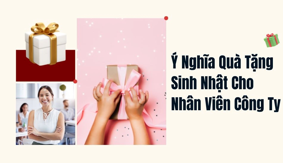 Ý nghĩa quà tặng sinh nhật cho nhân viên công ty
