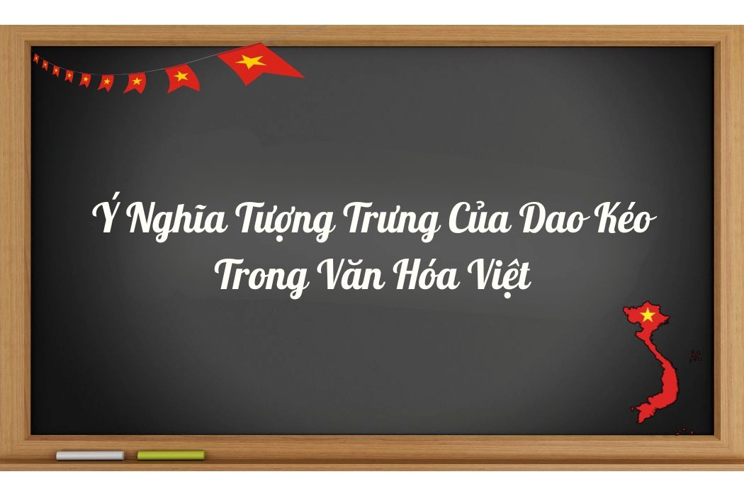 Ý nghĩa tượng trưng của dao kéo trong văn hóa Việt
