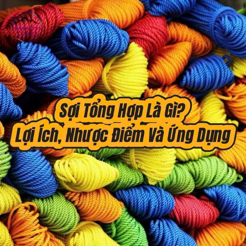 Ảnh đại diện sợi tổng hợp là gì? Ưu, nhược điểm và ứng dụng của sợi tổng hợp?