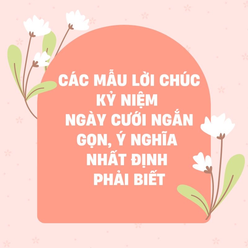 Các mẫu lời chúc kỉ niệm ngày cưới ngắn gọn ý nghĩa nhất định phải biết