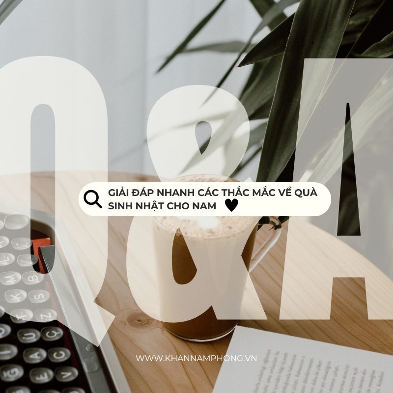 Giải đáp mọi thắc mắc về quà sinh nhật nam giới