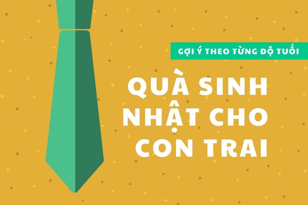 Gợi ý quà sinh nhật cho con trai theo từng độ tuổi