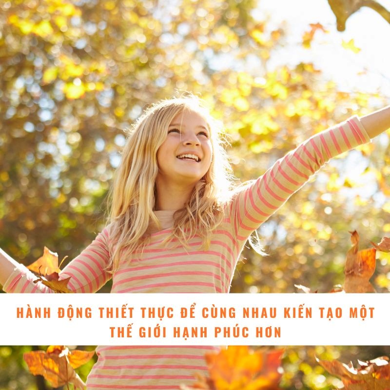Hành động thiết thực để cùng nhau kiến tạo một thế giới hạnh phúc hơn