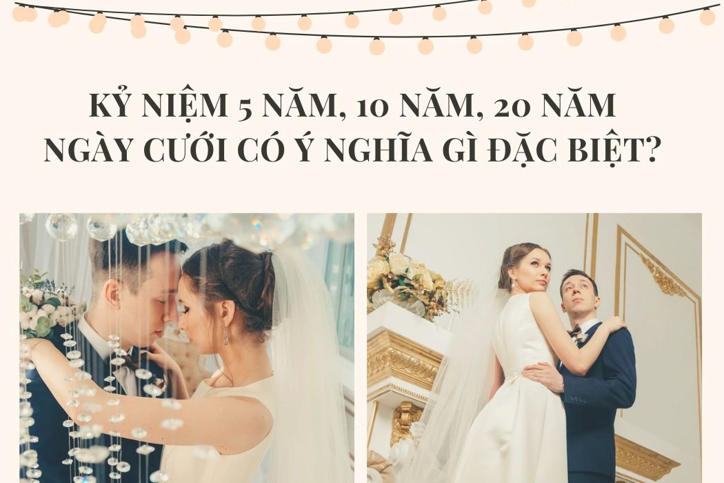 Kỉ niệm 5 năm, 10 năm, 20 năm ngày cưới có gì đặc biệt?