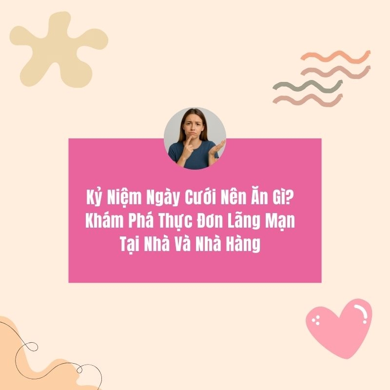 Kỉ niệm ngày cưới nên ăn gì?