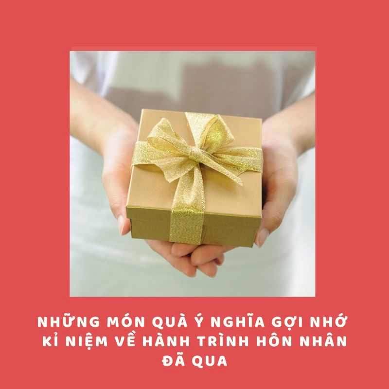 Những món quà ý nghĩa gợi nhớ kỉ niệm về hành trình hôn nhân đã qua