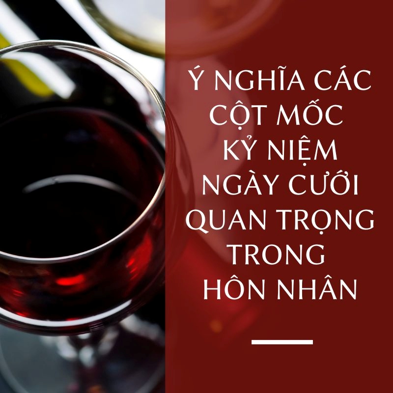 Ý nghĩa các cột mốc kỷ niệm ngày cưới quan trọng trong hôn nhân