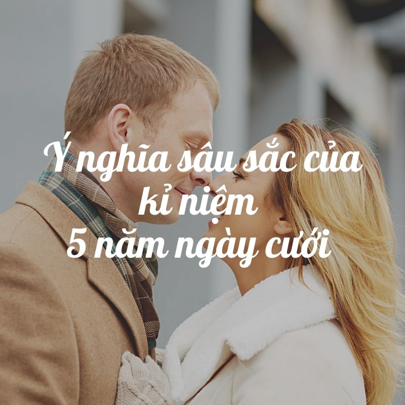 Ý nghĩa sâu sắc của kỉ niệm 5 năm ngày cưới