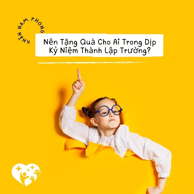 Nên tặng quà cho ai trong dịp kỉ niệm thành lập trường?