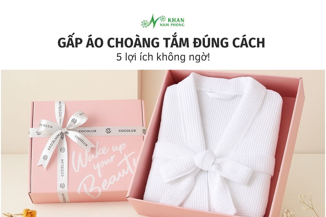 5 lợi ích khi gắp áo choàng tắm đúng cách