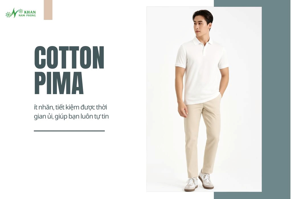 Cotton pima ít nhăn, giúp tiết kiệm thời gian ủi, giúp bạn luôn tự tin