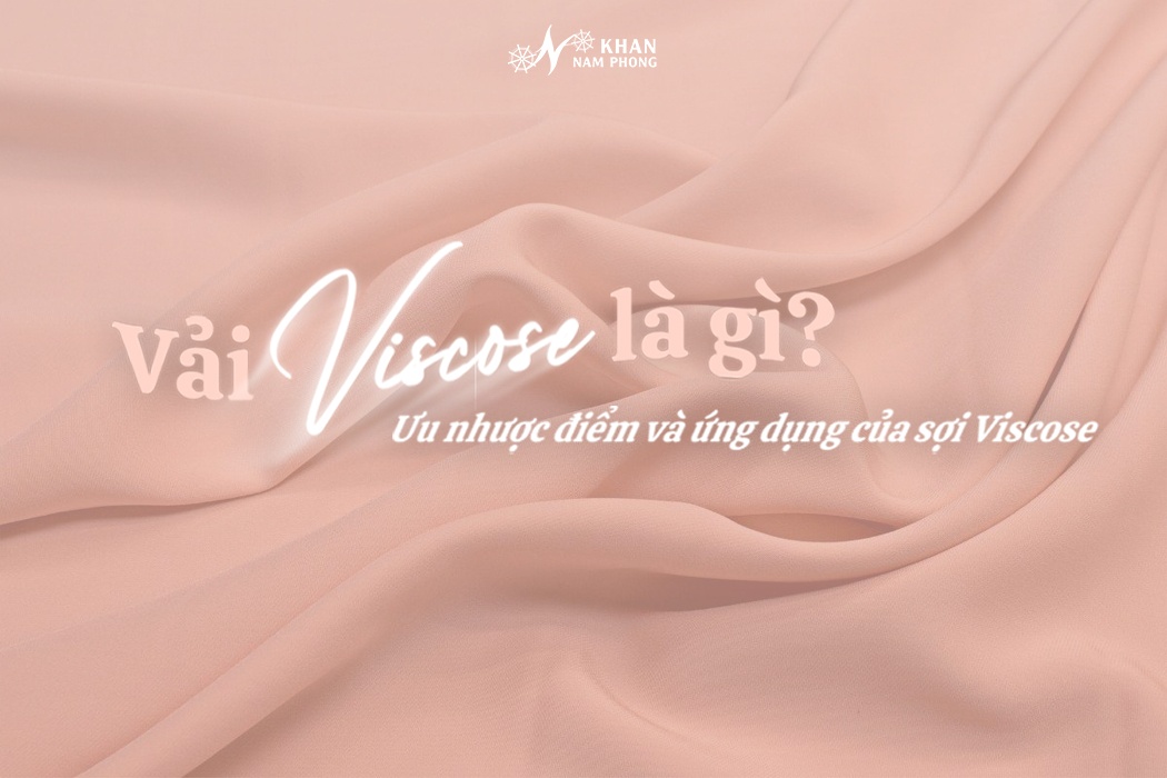 Vải viscose là gì? Ưu, nhược điểm của sợi viscose