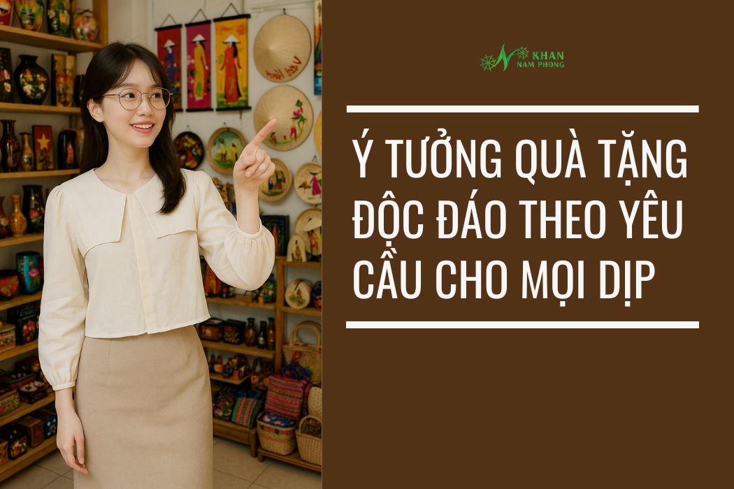 Ý tưởng quà tặng độc đáo theo yêu cầu cho mọi dịp