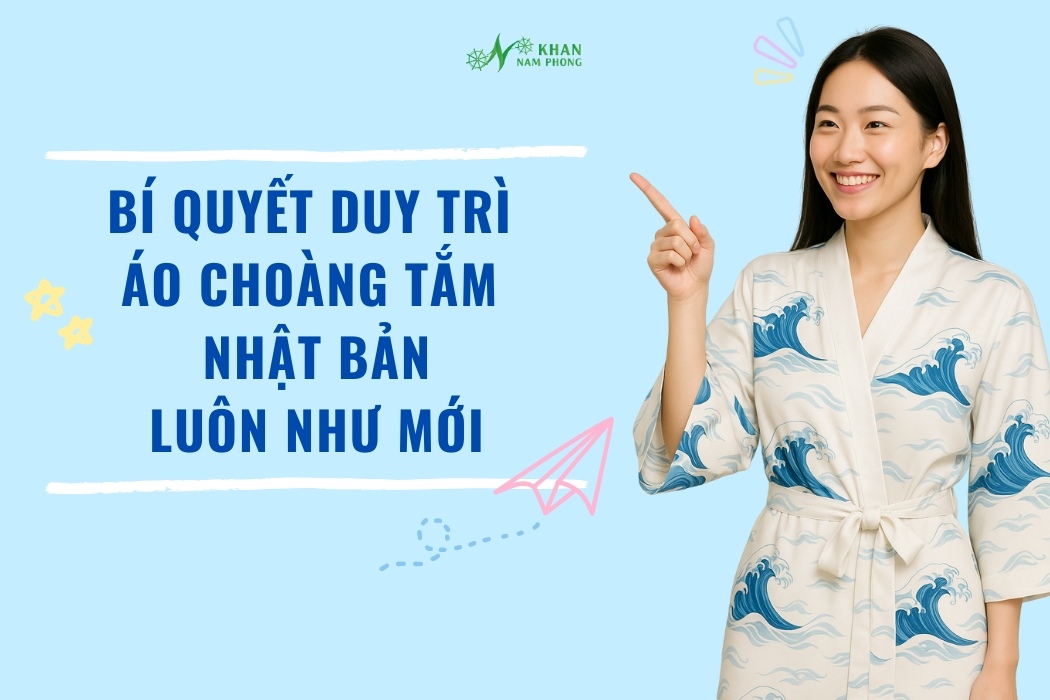 Bí quyết duy trì áo choàng tắm Nhật Bản luôn như mới