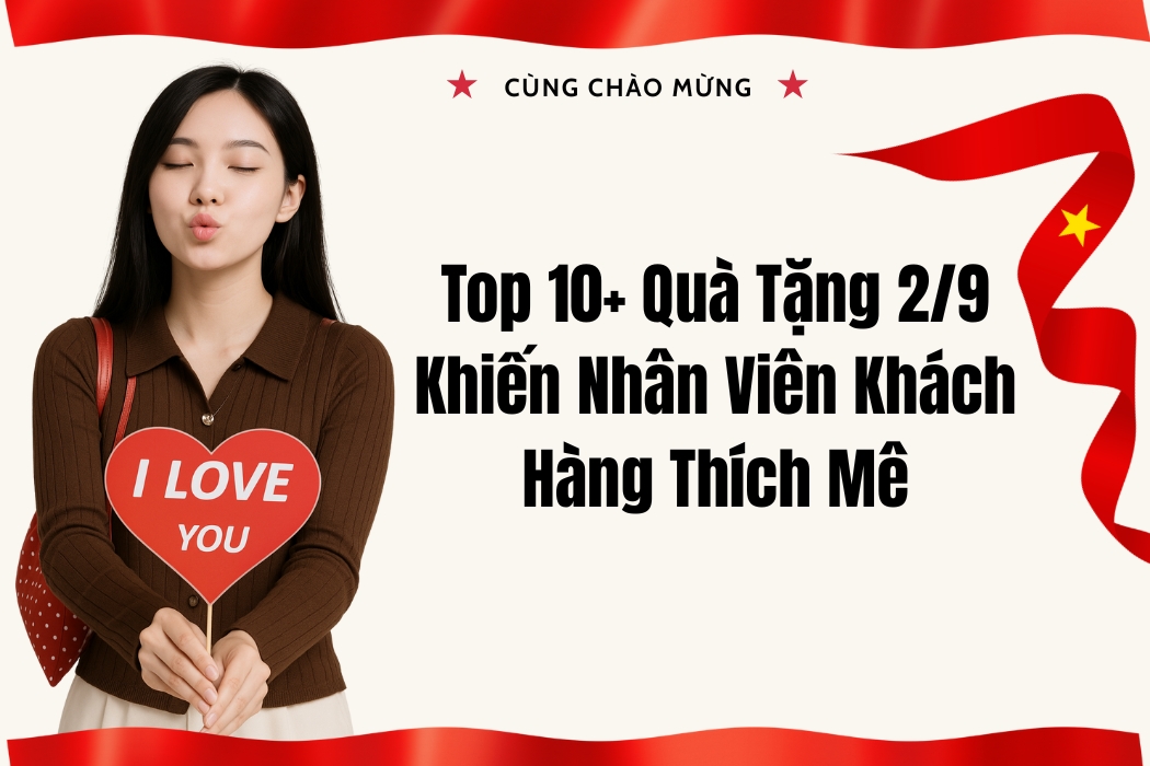 Top 10+ Quà Tặng Quốc Khánh 2/9 Khiến Nhân Viên Và Khách Hàng Thích Mê
