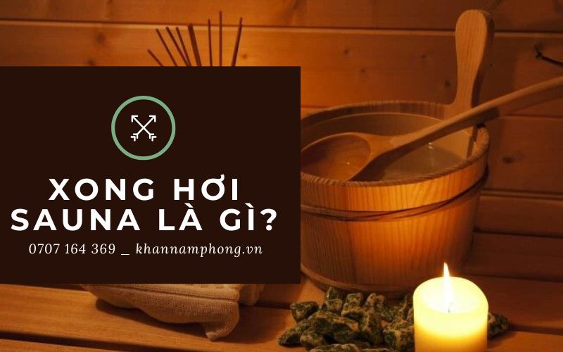 Xông Hơi Sauna Là Gì? Tác Dụng Và Lưu Ý Khi Xông Hơi Sauna